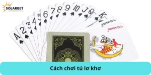 cách chơi tú lơ khơ