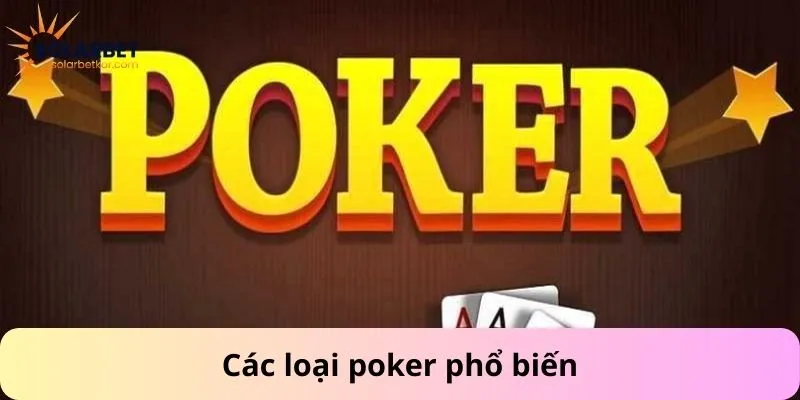Các loại poker phổ biến