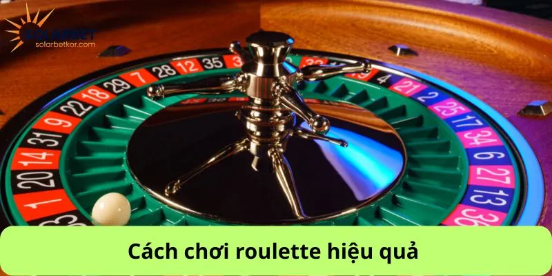 Cách chơi roulette hiệu quả