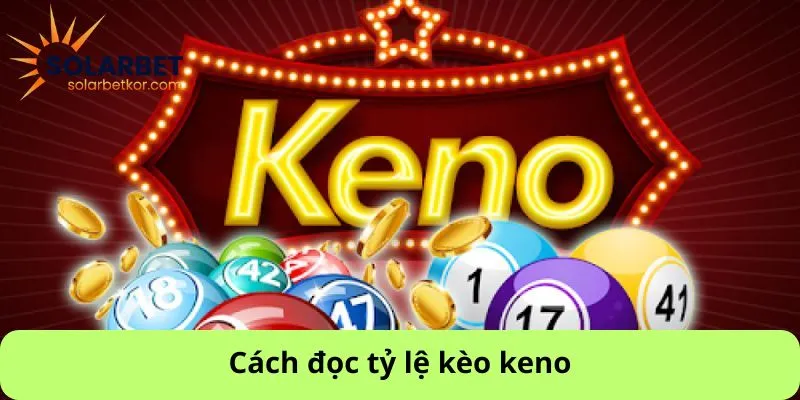 Cách đọc tỷ lệ kèo keno