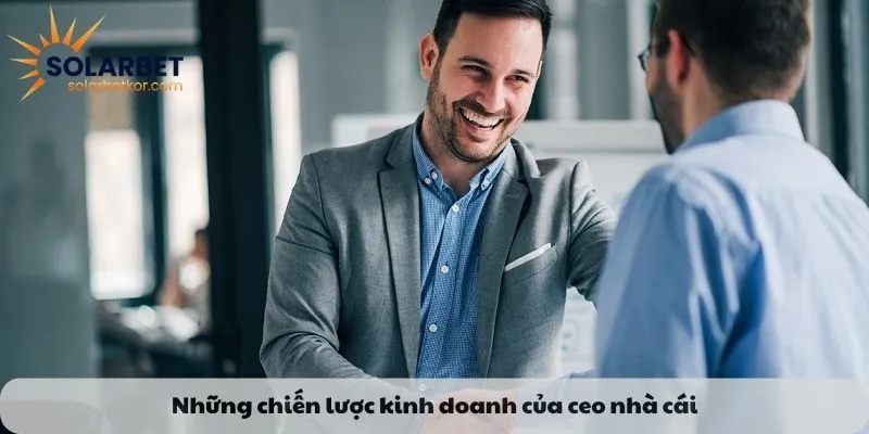 Những chiến lược kinh doanh của ceo nhà cái
