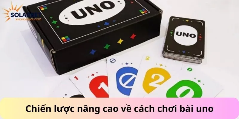 Chiến lược nâng cao về cách chơi bài uno