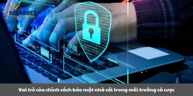 Vai trò của chính sách bảo mật nhà cái trong môi trường cá cược
