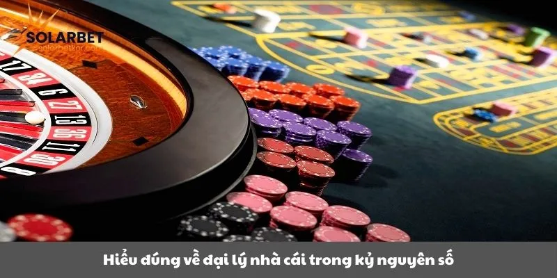 Hiểu đúng về đại lý nhà cái trong kỷ nguyên số