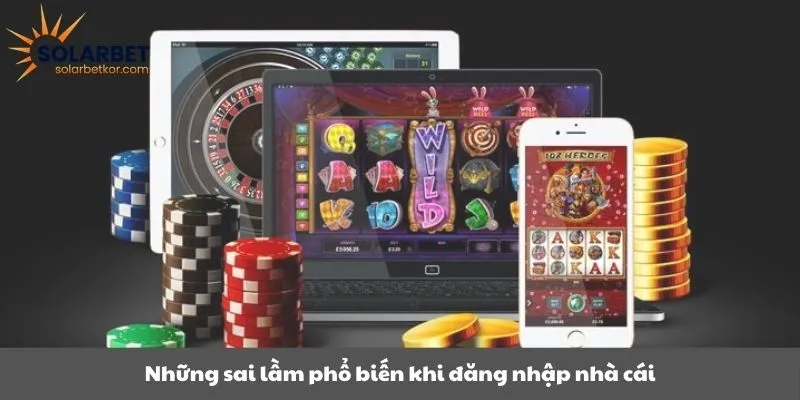 Những sai lầm phổ biến khi đăng nhập nhà cái