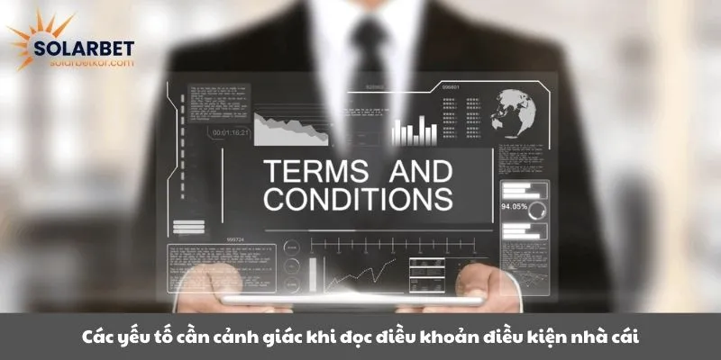 Các yếu tố cần cảnh giác khi đọc điều khoản điều kiện nhà cái
