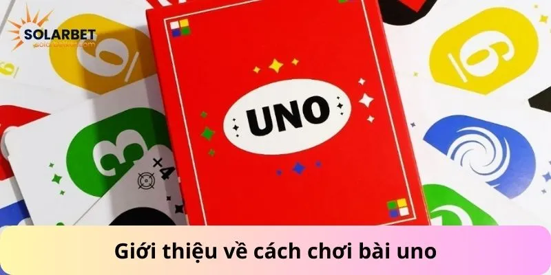 Giới thiệu về cách chơi bài uno