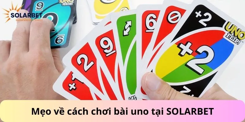Mẹo về cách chơi bài uno tại SOLARBET