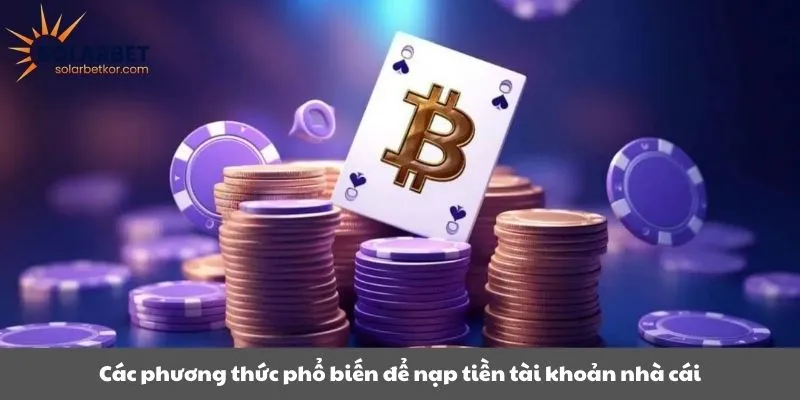Các phương thức phổ biến để nạp tiền tài khoản nhà cái