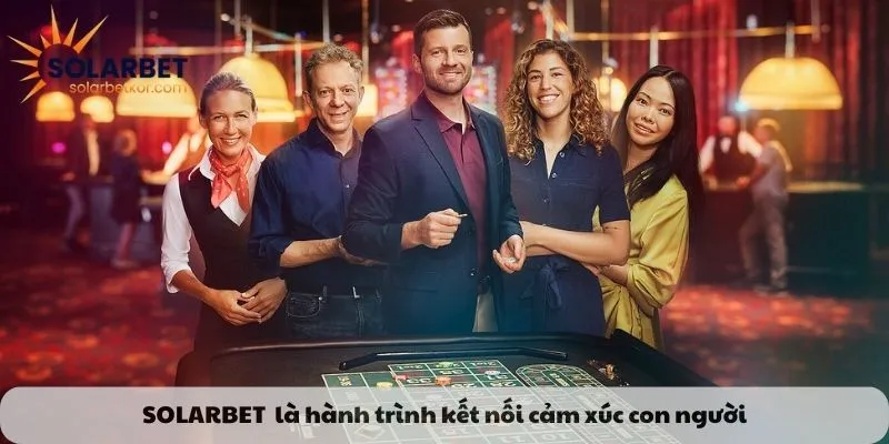 Solarbet - Hành trình kết nối cảm xúc