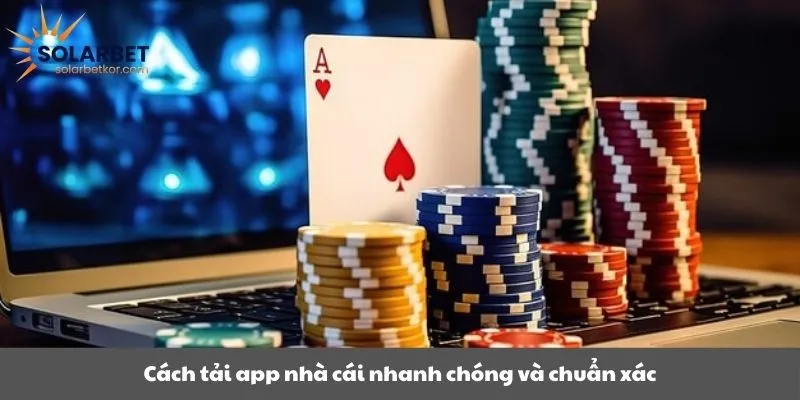 Cách tải app nhà cái nhanh chóng và chuẩn xác