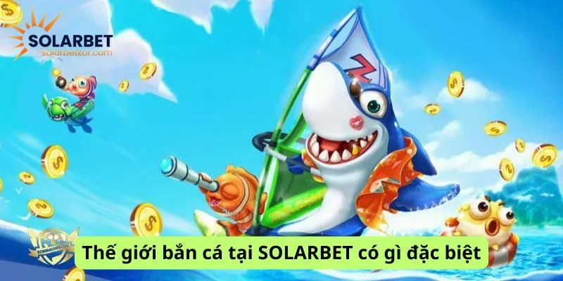 Những điều đặc biệt của bắn cá