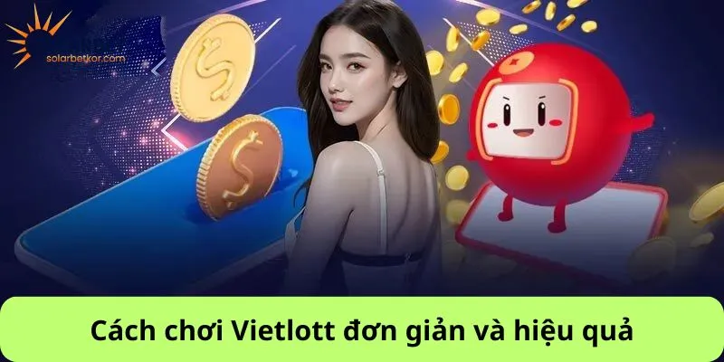 Cách chơi Vietlott đơn giản và hiệu quả