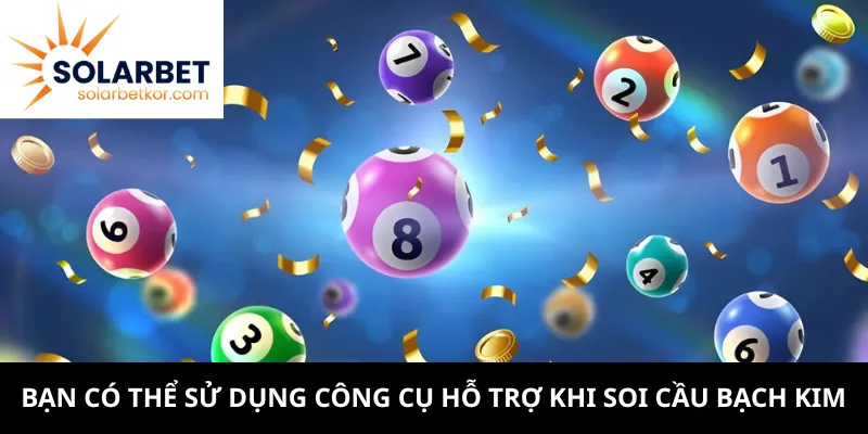 Bạn có thể sử dụng công cụ hỗ trợ khi soi cầu bạch kim
