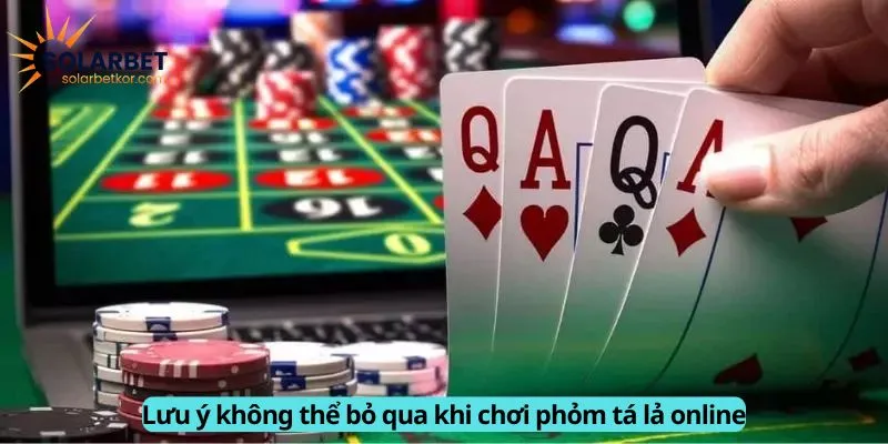 Lưu ý không thể bỏ qua khi chơi phỏm tá lả online