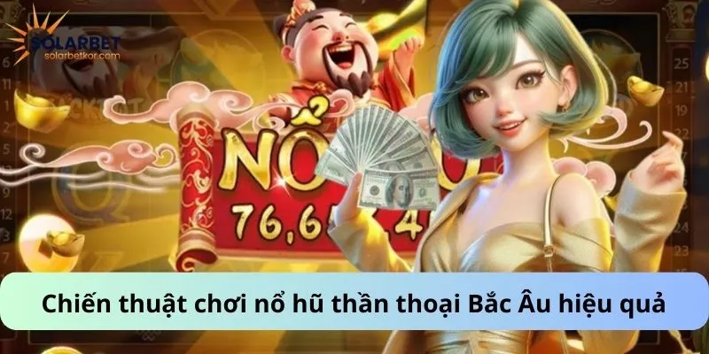 Chiến thuật chơi nổ hũ thần thoại Bắc Âu hiệu quả