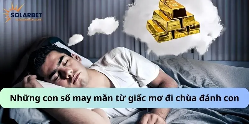 Những con số may mắn từ giấc mơ đi chùa đánh con