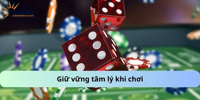 Giữ vững tâm lý khi chơi