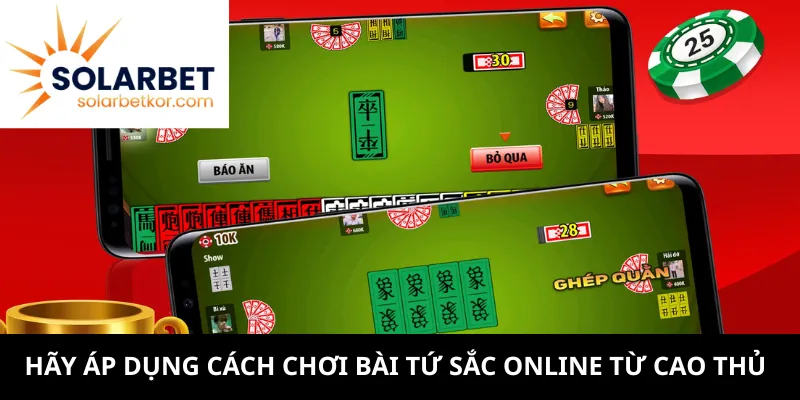 Hãy áp dụng cách chơi bài Tứ Sắc online từ cao thủ