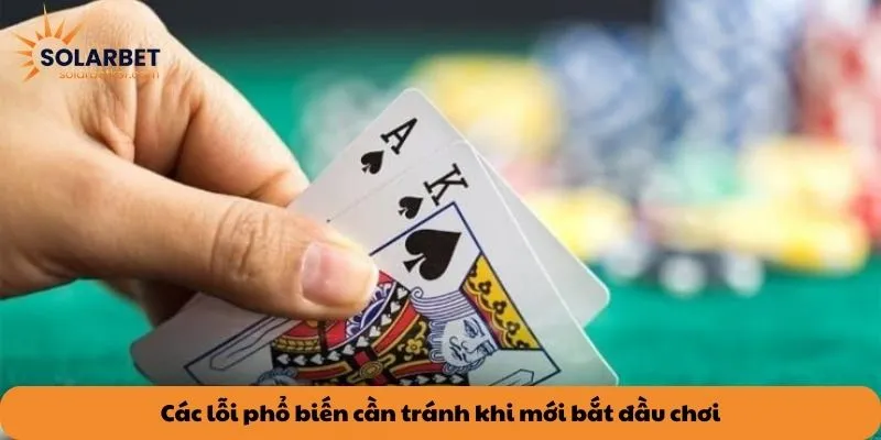 Các lỗi phổ biến cần tránh khi mới bắt đầu chơi