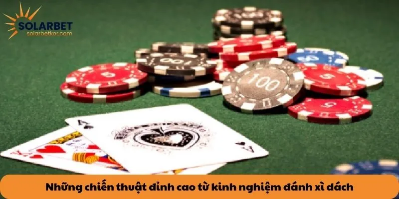Những chiến thuật đỉnh cao từ kinh nghiệm đánh xì dách