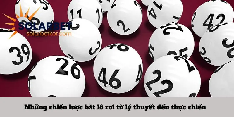 Những chiến lược bắt lô rơi từ lý thuyết đến thực chiến