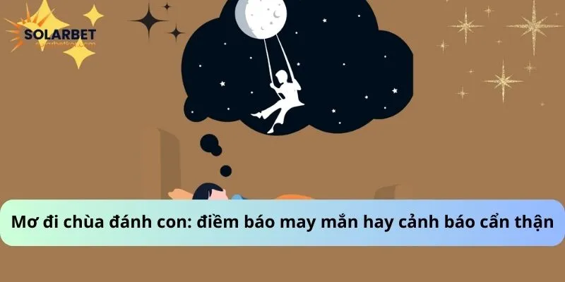 Mơ đi chùa đánh con: điềm báo may mắn hay cảnh báo cẩn thận