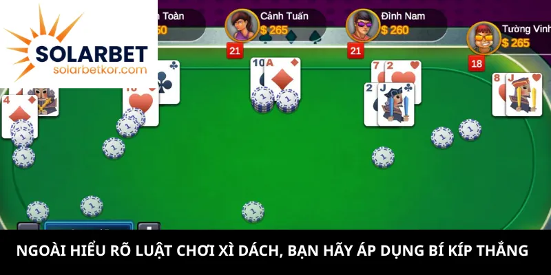 Ngoài hiểu rõ luật chơi xì dách, bạn hãy áp dụng bí kíp thắng